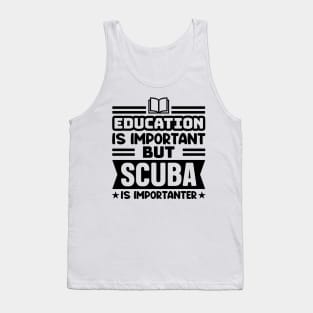 Education is important, but scuba is importanter Tank Top